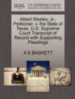 Image for Albert Wesley, Jr., Petitioner, V. the State of Texas. U.S. Supreme Court Transcript of Record with Supporting Pleadings