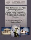 Image for State of Wisconsin and Public Service Commission of Wisconsin, Petitioners, V. Federal Power Commission. U.S. Supreme Court Transcript of Record with Supporting Pleadings