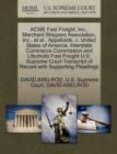 Image for Acme Fast Freight, Inc., Merchant Shippers Association, Inc., et al., Appellants, V. United States of America, Interstate Commerce Commission and Lifschultz Fast Freight U.S. Supreme Court Transcript 