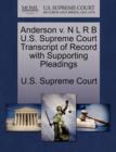 Image for Anderson V. N L R B U.S. Supreme Court Transcript of Record with Supporting Pleadings