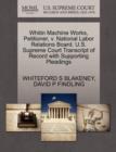 Image for Whitin Machine Works, Petitioner, V. National Labor Relations Board. U.S. Supreme Court Transcript of Record with Supporting Pleadings