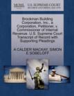 Image for Brockman Building Corporation, Inc., a Corporation, Petitioner, V. Commissioner of Internal Revenue. U.S. Supreme Court Transcript of Record with Supporting Pleadings