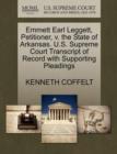 Image for Emmett Earl Leggett, Petitioner, V. the State of Arkansas. U.S. Supreme Court Transcript of Record with Supporting Pleadings