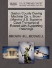 Image for Gaston County Dyeing Machine Co. V. Brown (Marvin) U.S. Supreme Court Transcript of Record with Supporting Pleadings
