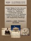 Image for United States for the Use and Benefit of the Robertson Lumber Co., Petitioner, V. Continental Casualty Company et al. U.S. Supreme Court Transcript of Record with Supporting Pleadings