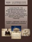 Image for Local Union No. 103, International Association of Bridge Structural &amp; Ornamental Iron Workers, AFL-CIO V. National Labor Relations Board U.S. Supreme Court Transcript of Record with Supporting Pleadin