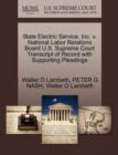 Image for State Electric Service, Inc. V. National Labor Relations Board U.S. Supreme Court Transcript of Record with Supporting Pleadings