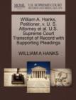 Image for William A. Hanks, Petitioner, V. U. S. Attorney Et Al. U.S. Supreme Court Transcript of Record with Supporting Pleadings