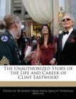 Image for The Unauthorized Story of the Life and Career of Clint Eastwood