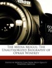 Image for The Media Mogul : The Unauthorized Biography of Oprah Winfrey