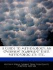 Image for A Guide to Meteorology : An Overview, Equipment Used, Meteorologists, Etc.