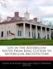 Image for Life in the Antebellum South from King Cotton to Antebellum Architecture