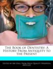 Image for The Book of Dentistry : A History from Antiquity to the Present