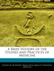 Image for A Brief History of the Studies and Practices of Medicine