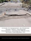 Image for A Guide to Seismology : An Overview, Seismic Waves, Earthquake Engineering, Earthquake Prediction, Notable Earthquakes, Etc.