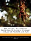 Image for The Multiple Meanings of Black, Vol. 12 : Japanese Bondage, the Art of Pleasure and Pain