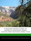 Image for A Nature Lover&#39;s Guide to America&#39;s National Parks : Capitol Reef National Park, Utah