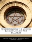 Image for Understanding the Wiccan Religion, Beliefs and Practices