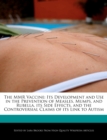 Image for The MMR Vaccine : Its Development and Use in the Prevention of Measles, Mumps, and Rubella, its Side Effects, and the Controversial Claims of its Link to Autism