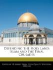 Image for Defending the Holy Land : Islam and the Final Crusades
