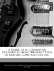 Image for A Guide to the Guitar : An Overview, History, Different Types of Guitars, Construction, Etc.