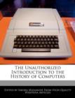 Image for The Unauthorized Introduction to the History of Computers