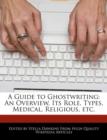 Image for A Guide to Ghostwriting : An Overview, Its Role, Types, Medical, Religious, Etc.