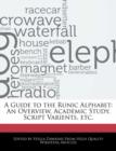 Image for A Guide to the Runic Alphabet : An Overview, Academic Study, Script Varients, Etc.