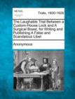 Image for The Laughable Trial Between a Custom-House Lock and a Surgical Boast, for Writing and Publishing a False and Scandalous Libel