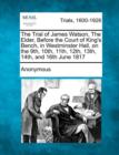 Image for The Trial of James Watson, the Elder, Before the Court of King&#39;s Bench, in Westminster Hall, on the 9th, 10th, 11th, 12th, 13th, 14th, and 16th June 1