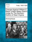 Image for Charges Against William E. Baker United States District Judge for the Northern District of West Virginia