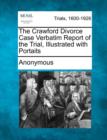 Image for The Crawford Divorce Case Verbatim Report of the Trial, Illustrated with Portaits