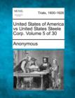 Image for United States of America Vs United States Steele Corp. Volume 5 of 30