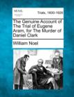 Image for The Genuine Account of the Trial of Eugene Aram, for the Murder of Daniel Clark
