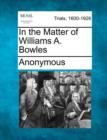 Image for In the Matter of Williams A. Bowles