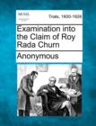 Image for Examination Into the Claim of Roy Rada Churn