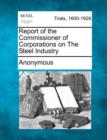 Image for Report of the Commissioner of Corporations on the Steel Industry