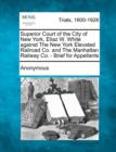 Image for Superior Court of the City of New York, Eliaz W. White Against the New York Elevated Railroad Co. and the Manhattan Railway Co. - Brief for Appellants
