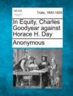 Image for In Equity, Charles Goodyear against Horace H. Day