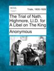 Image for The Trial of Nath. Highmore, LL.D. for a Libel on the King