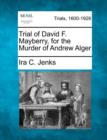 Image for Trial of David F. Mayberry, for the Murder of Andrew Alger
