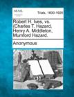 Image for Robert H. Ives, vs. {charles T. Hazard, Henry A. Middleton, Mumford Hazard.