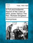 Image for A Full and Authentic Report of the Case of Miss Jones Versus the Rev. Richard Singleton