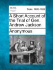 Image for A Short Account of the Trial of Gen. Andrew Jackson