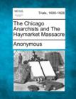 Image for The Chicago Anarchists and the Haymarket Massacre
