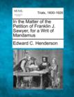 Image for In the Matter of the Petition of Franklin J. Sawyer, for a Writ of Mandamus