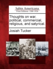 Image for Thoughts on War, Political, Commercial, Religious, and Satyrical.