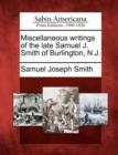 Image for Miscellaneous Writings of the Late Samuel J. Smith of Burlington, N.J.