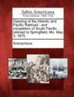 Image for Opening of the Atlantic and Pacific Railroad : And Completion of South Pacific Railroad to Springfield, Mo. May 3, 1870.