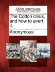 Image for The Cotton Crisis, and How to Avert It.